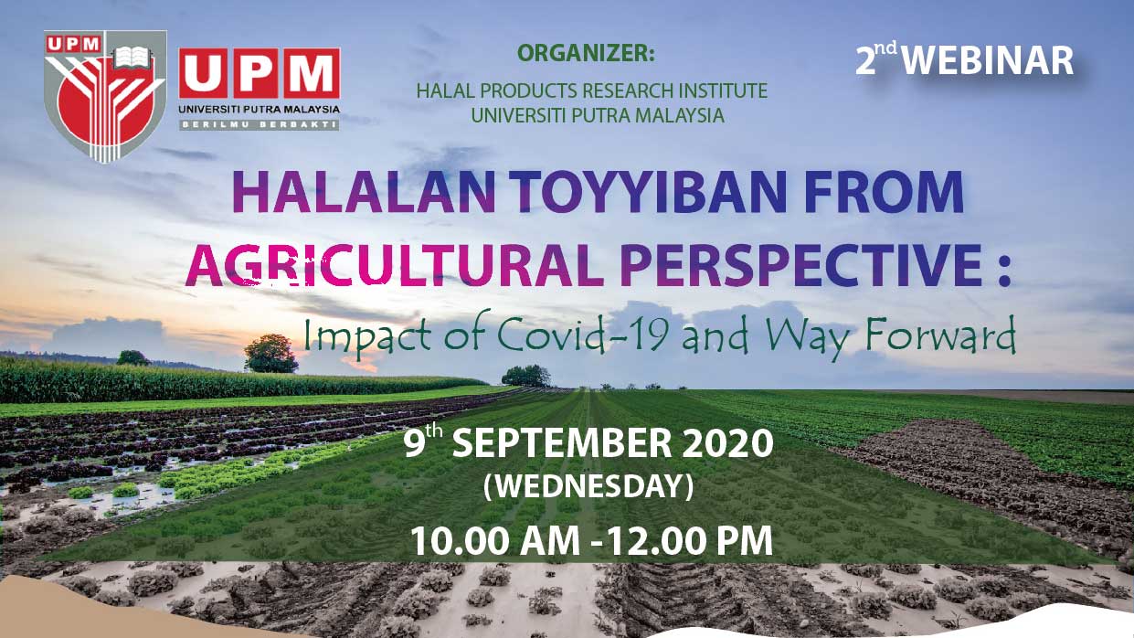 WEBINAR 2.0 : FORUM ON HALALAN TOYYIBAN FROM AGRICULTURAL PERSPECTIVE: IMPACT ON COVID-19 AND WAY FORWARD